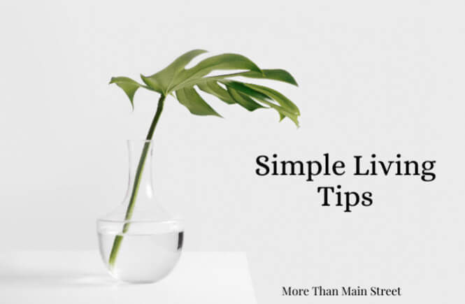 Top 10 Simple Living Tips to live more intentionally as featured by top US life and style blog, More Than Main Street.