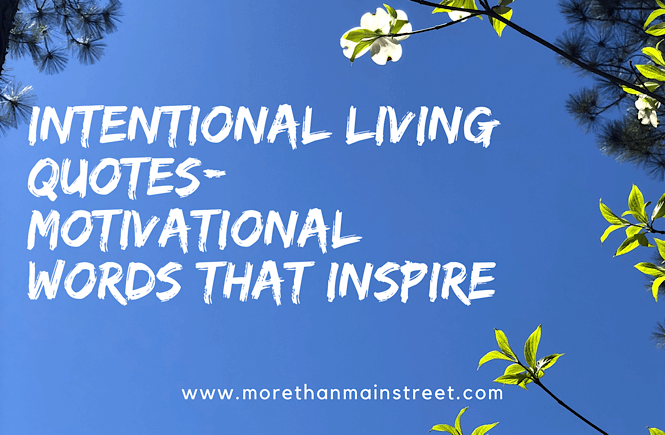 Living Intentionally Quotes: Motivational Words that Inspire featured by top US lifestyle blog, More than Main Street.