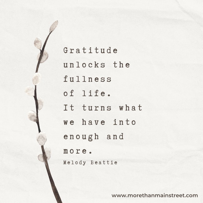 Gratitude unlocks the fullness of life. It turns what we have into enough and more." Melody Beattie quote 