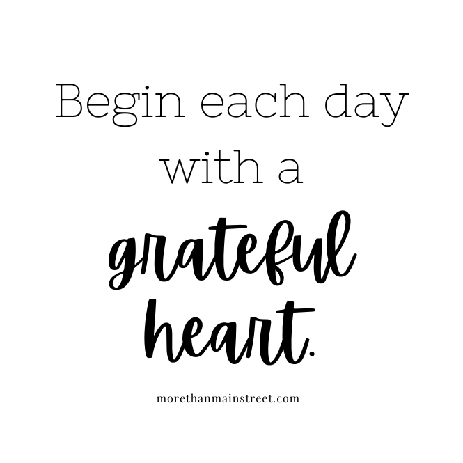 Begin each day with a grateful heart.