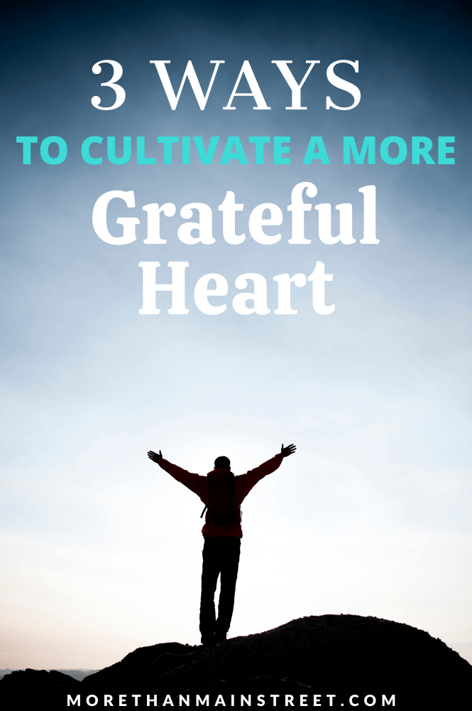 3 ways to cultivate a more grateful heart.