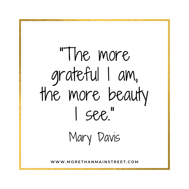 The more grateful I am, the more beauty I see. Mary Davis quote