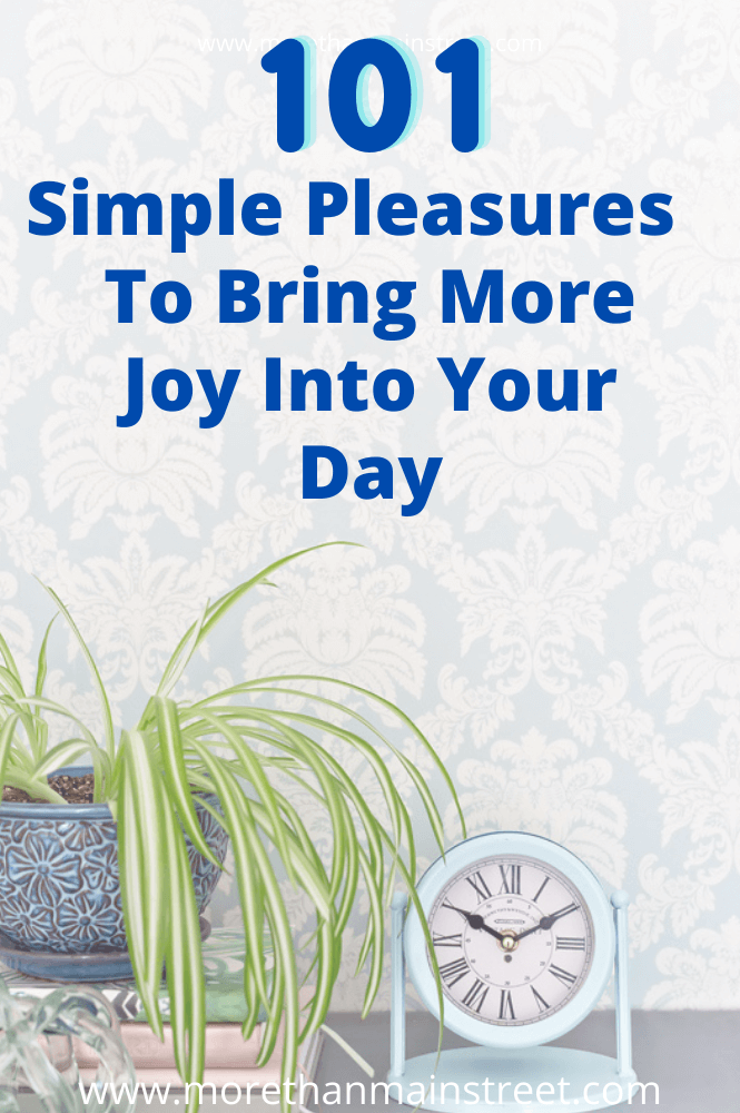 101 simple pleasures in life to bring more joy into your days.