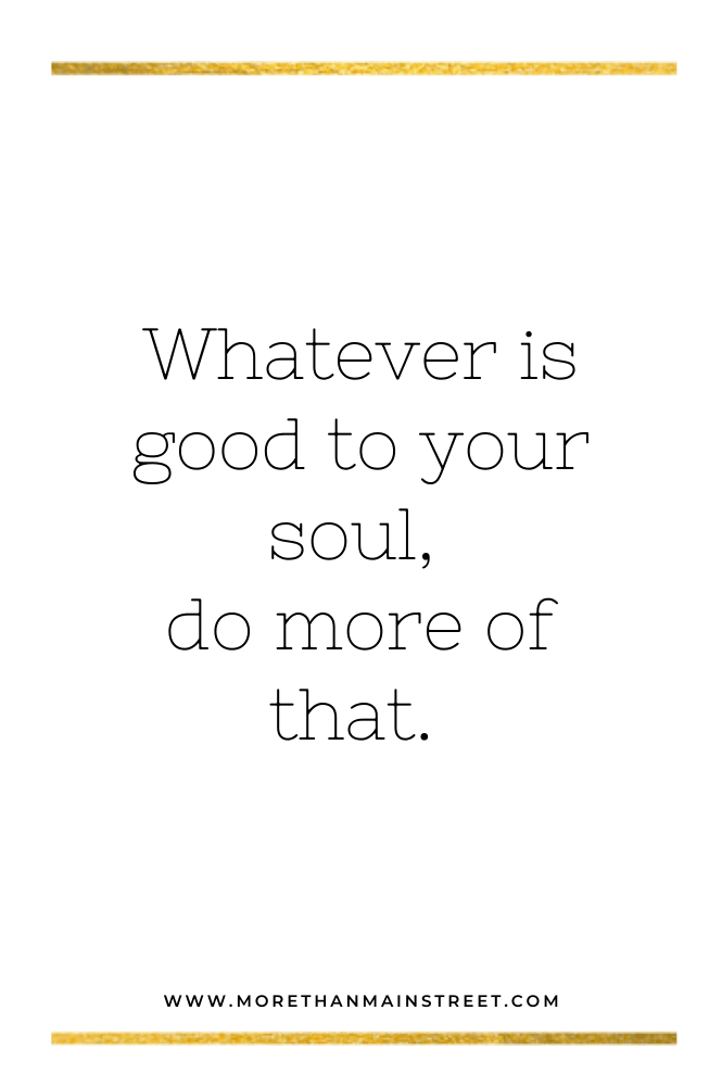 Whatever is good to your soul, do more of that. Self love captions for Instagram.