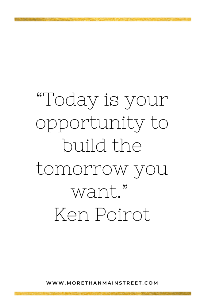 Today is your opportunity to build the tomorrow you want. Motivational quote by Ken Poirot