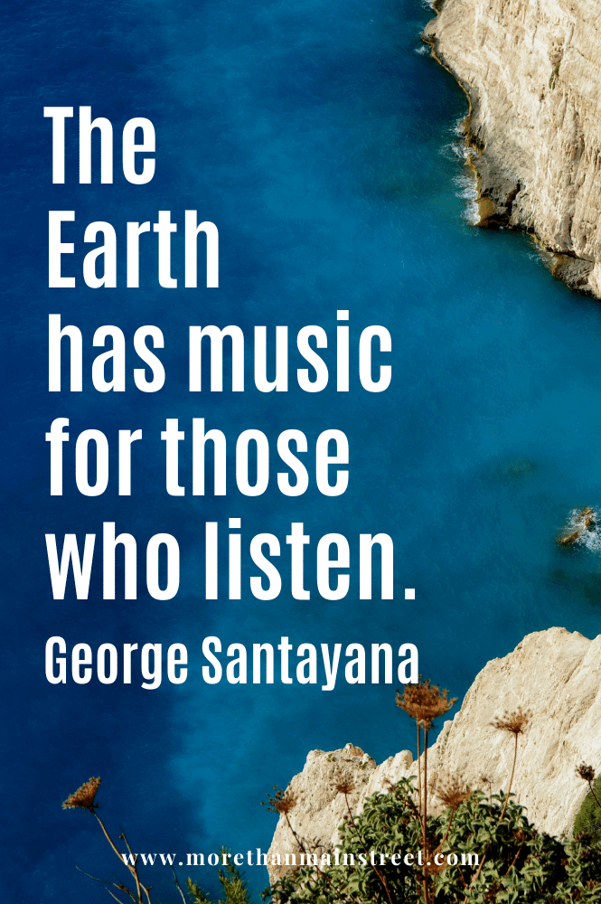 The earth has music for those who listen." Quote by George Santayana