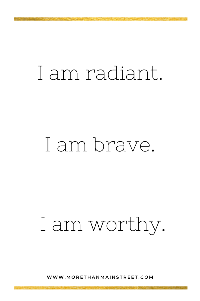 I am affirmations: I am radiant, I am brave, I am worthy.