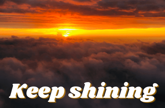 Keep shining motivational quote with a sunrise in the clouds.