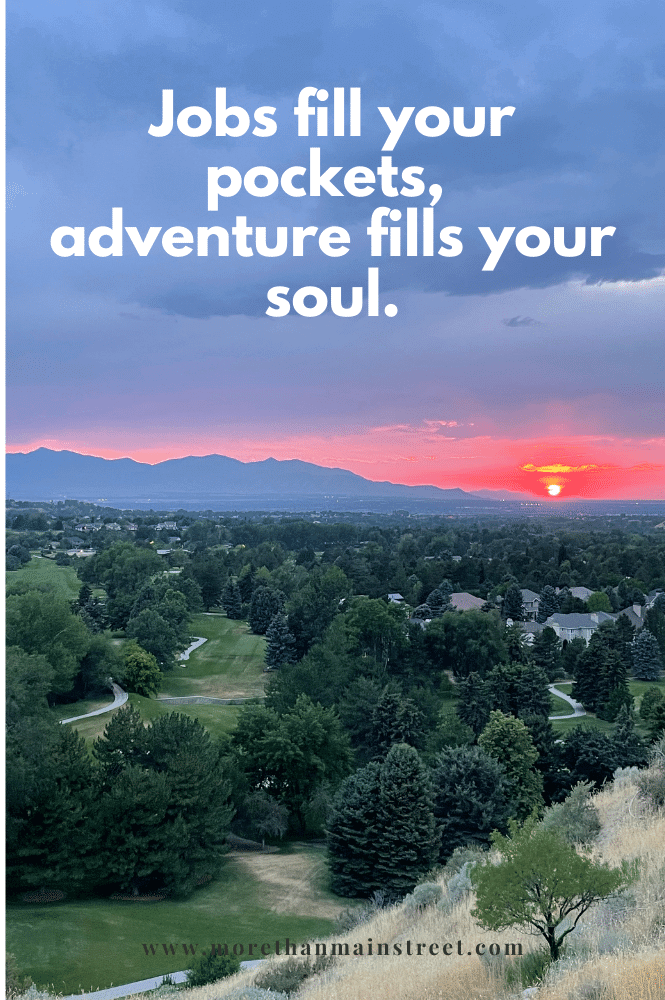 Jobs fill your pockets, adventures fill your soul. Quote with a mountain sunset.