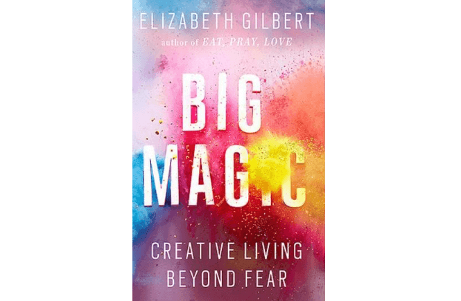 Big Magic by Elizabeth Gilbert