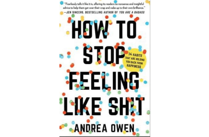 How to Stop Feeling like ShT by Andrea Owen