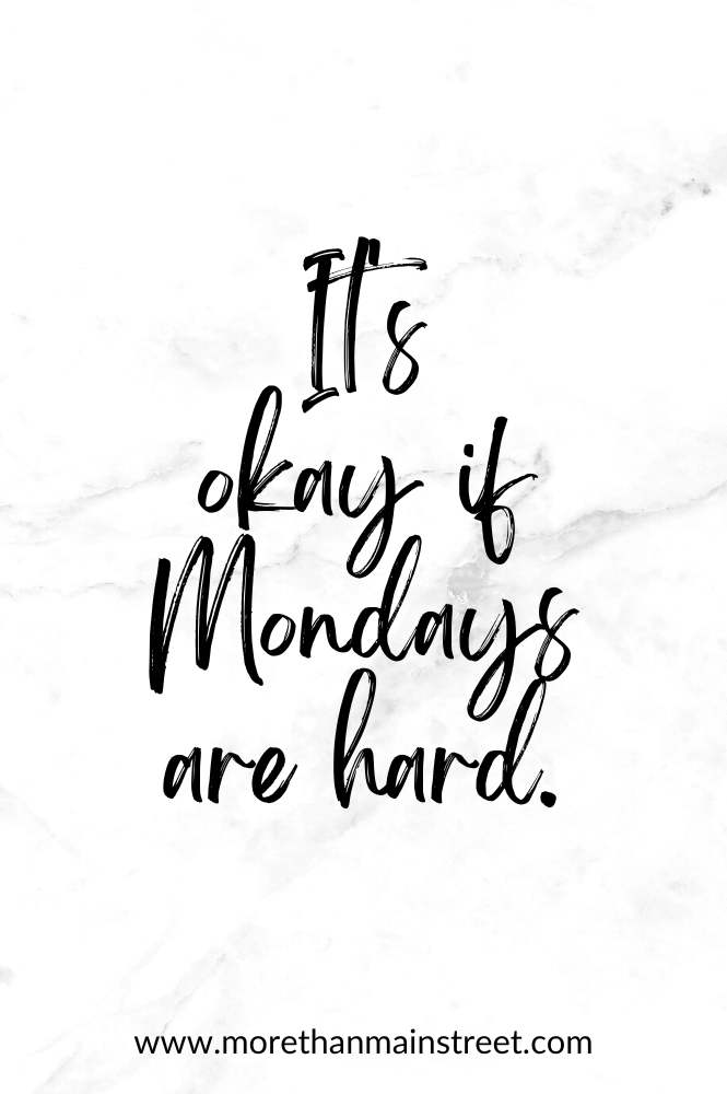 Monday affirmations: It's okay if Mondays are hard.