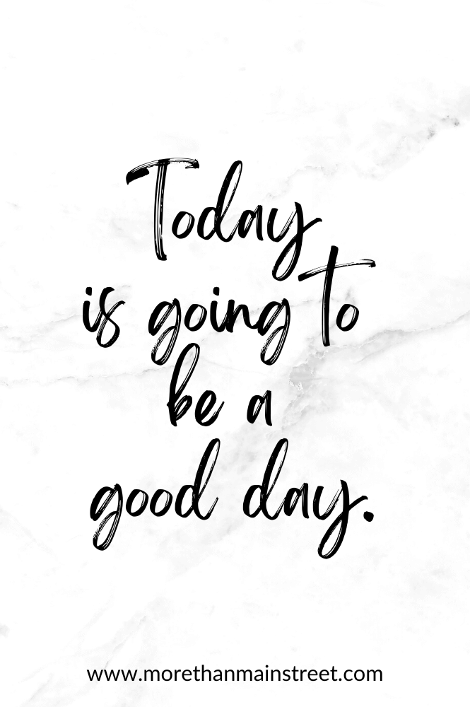 Monday mantras: Today is going to be a good day.