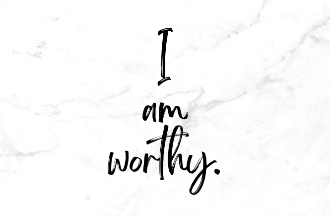 I am worthy.