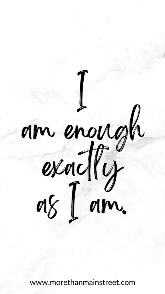 I am enough exactly as I am- affirmations for self worth.