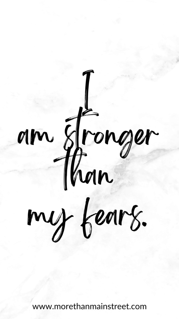 I am stronger than my fears.