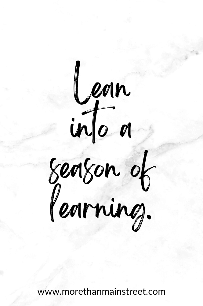 Lean into a season of learning.