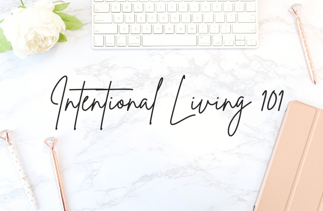 Intentional Living: 10 Simple Ways To Get Started Today