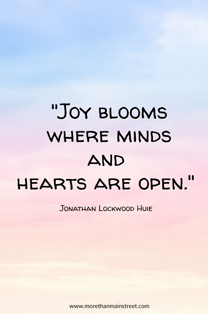 "Joy blooms qhere minds and hearts are open." Quote by Jonathan Lockwood Huie